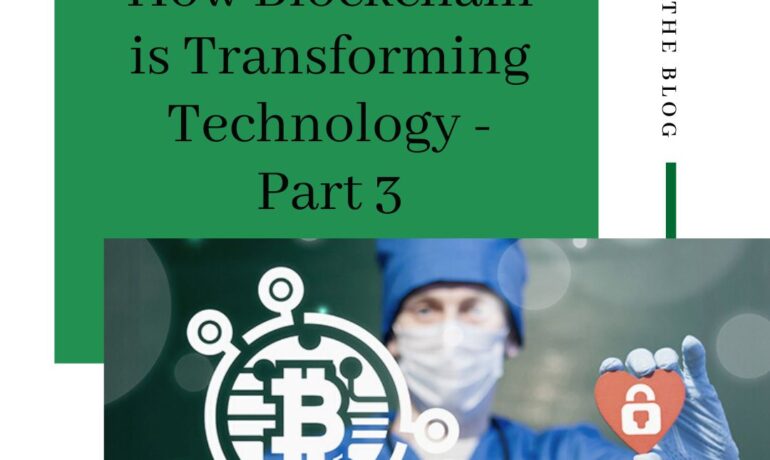 How Blockchain is Transforming Technology – Part 3